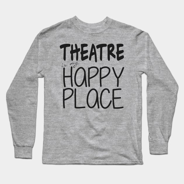 Theatre is my Happy Place Long Sleeve T-Shirt by bethd03